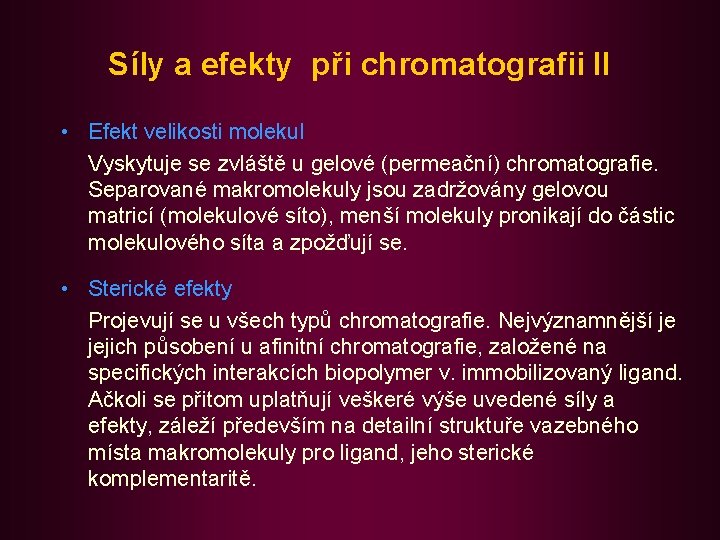 Síly a efekty při chromatografii II • Efekt velikosti molekul Vyskytuje se zvláště u