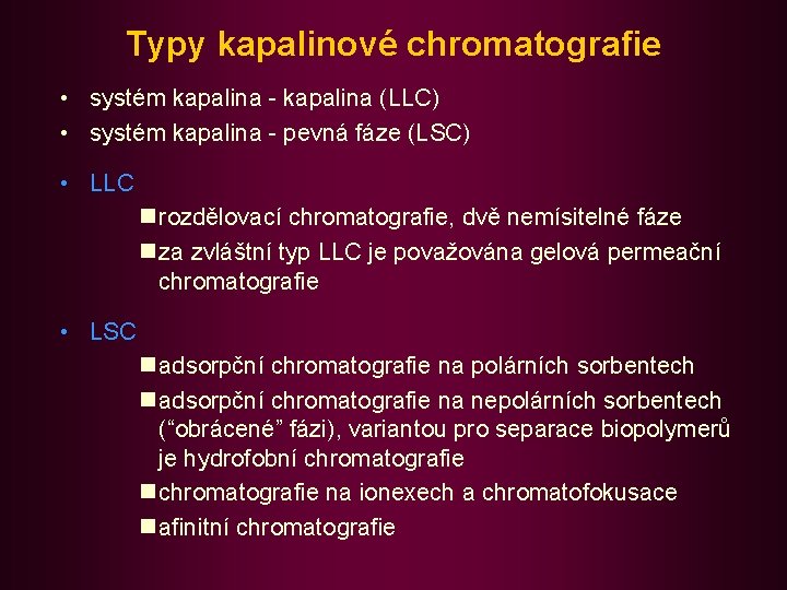 Typy kapalinové chromatografie • systém kapalina - kapalina (LLC) • systém kapalina - pevná