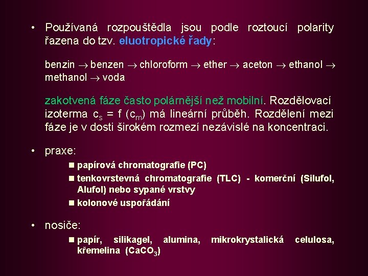  • Používaná rozpouštědla jsou podle roztoucí polarity řazena do tzv. eluotropické řady: benzin