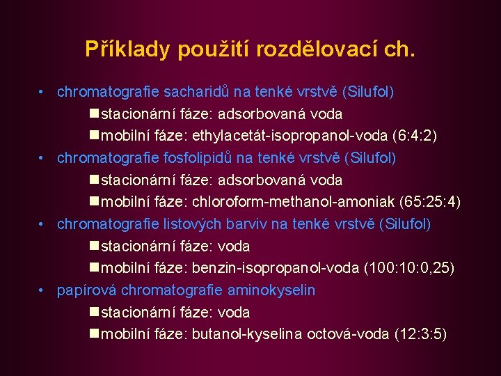 Příklady použití rozdělovací ch. • chromatografie sacharidů na tenké vrstvě (Silufol) n stacionární fáze: