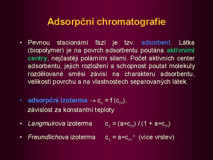 Adsorpční chromatografie • Pevnou stacionární fází je tzv. adsorbent. Látka (biopolymer) je na povrch