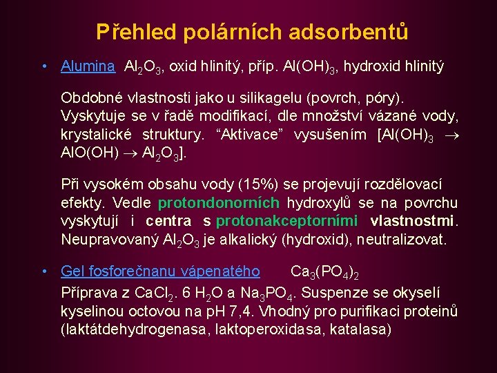 Přehled polárních adsorbentů • Alumina Al 2 O 3, oxid hlinitý, příp. Al(OH)3, hydroxid