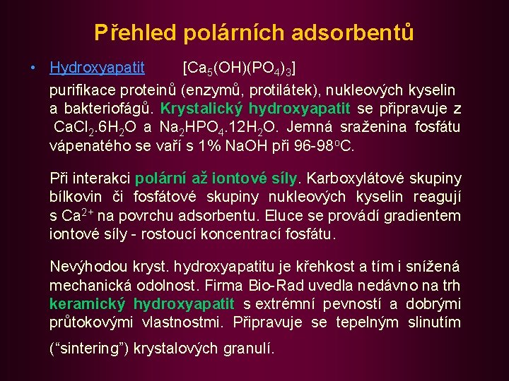 Přehled polárních adsorbentů • Hydroxyapatit [Ca 5(OH)(PO 4)3] purifikace proteinů (enzymů, protilátek), nukleových kyselin