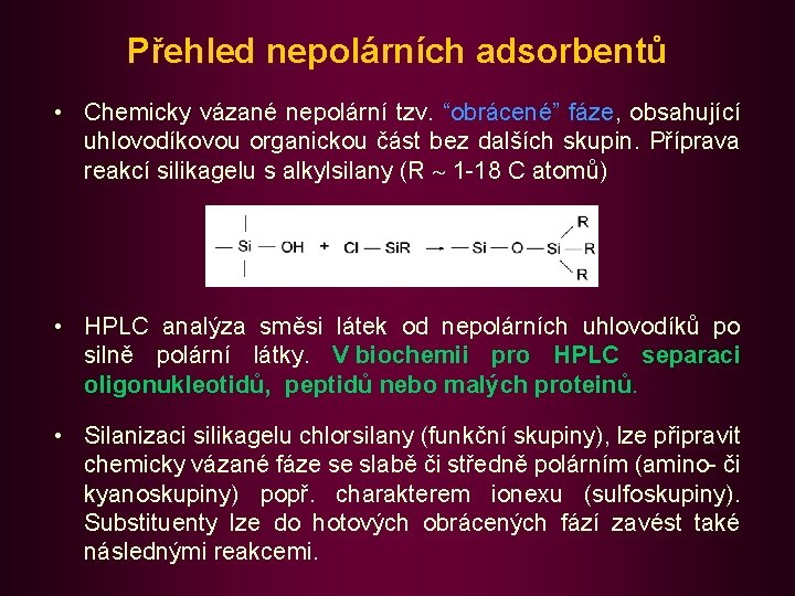 Přehled nepolárních adsorbentů • Chemicky vázané nepolární tzv. “obrácené” fáze, obsahující uhlovodíkovou organickou část