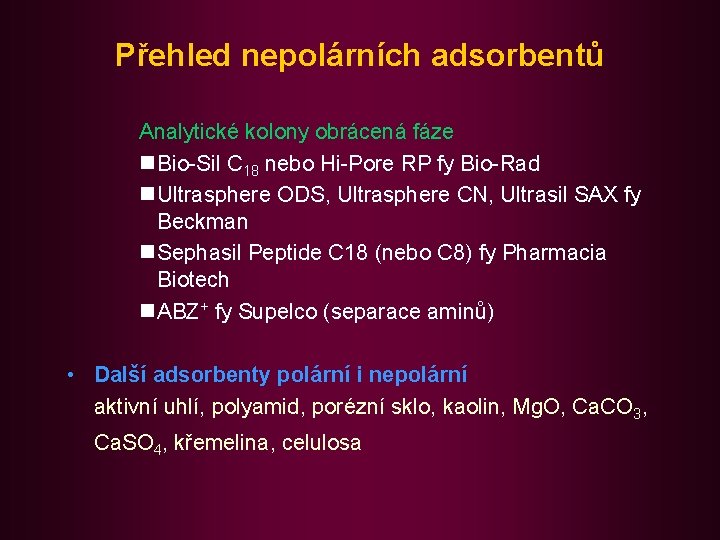 Přehled nepolárních adsorbentů Analytické kolony obrácená fáze n Bio-Sil C 18 nebo Hi-Pore RP