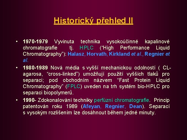 Historický přehled II • 1970 -1979 Vyvinuta technika vysokoúčinné kapalinové chromatografie tj. HPLC (“High