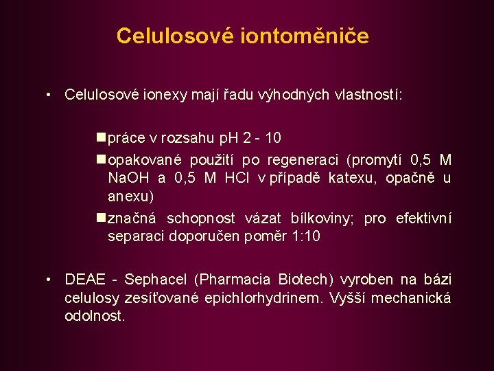 Celulosové iontoměniče • Celulosové ionexy mají řadu výhodných vlastností: n práce v rozsahu p.