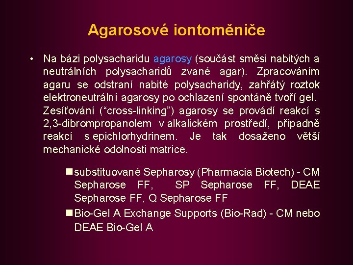 Agarosové iontoměniče • Na bázi polysacharidu agarosy (součást směsi nabitých a neutrálních polysacharidů zvané