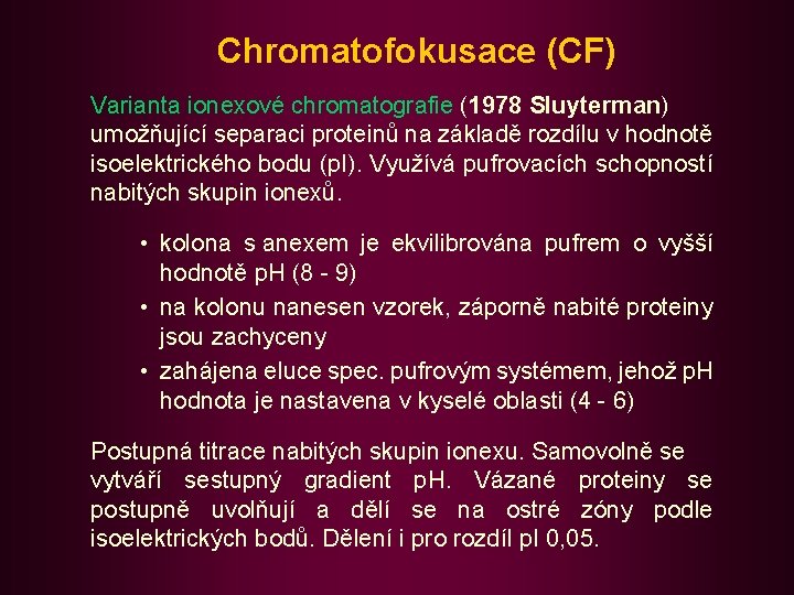 Chromatofokusace (CF) Varianta ionexové chromatografie (1978 Sluyterman) umožňující separaci proteinů na základě rozdílu v