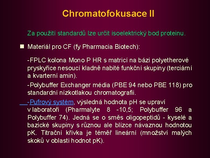 Chromatofokusace II Za použití standardů lze určit isoelektrický bod proteinu. n Materiál pro CF