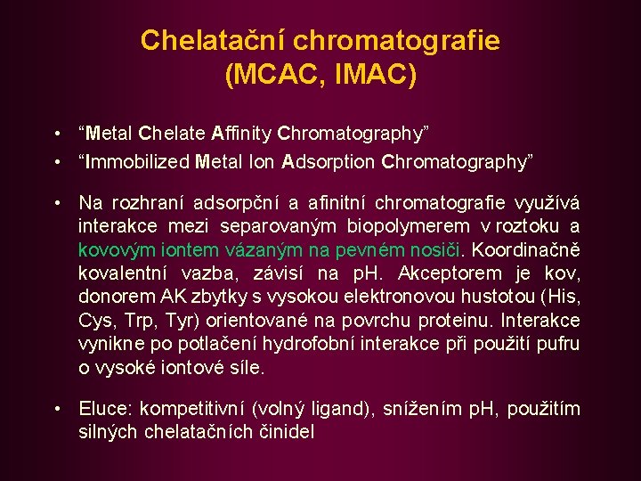 Chelatační chromatografie (MCAC, IMAC) • “Metal Chelate Affinity Chromatography” • “Immobilized Metal Ion Adsorption