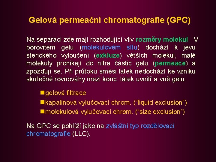 Gelová permeační chromatografie (GPC) Na separaci zde mají rozhodující vliv rozměry molekul. V pórovitém