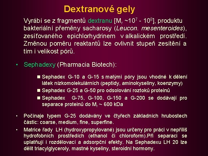 Dextranové gely Vyrábí se z fragmentů dextranu [Mr ~107 - 108], produktu bakteriální přeměny