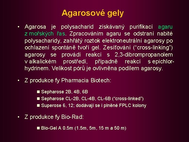 Agarosové gely • Agarosa je polysacharid získávaný purifikací agaru z mořských řas. Zpracováním agaru