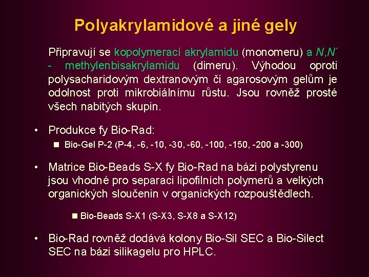 Polyakrylamidové a jiné gely Připravují se kopolymerací akrylamidu (monomeru) a N, N´ - methylenbisakrylamidu