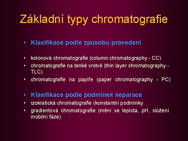 Základní typy chromatografie • Klasifikace podle způsobu provedení • kolonová chromatografie (column chromatography -