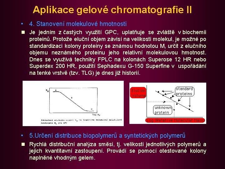 Aplikace gelové chromatografie II • 4. Stanovení molekulové hmotnosti n Je jedním z častých