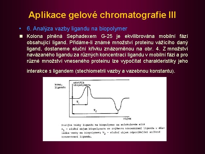 Aplikace gelové chromatografie III • 6. Analýza vazby ligandu na biopolymer n Kolona plněná