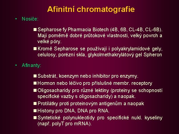 Afinitní chromatografie • Nosiče: n Sepharose fy Pharmacia Biotech (4 B, 6 B, CL-4