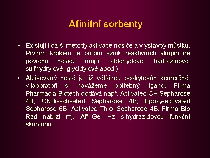 Afinitní sorbenty • Existují i další metody aktivace nosiče a v ýstavby můstku. Prvním