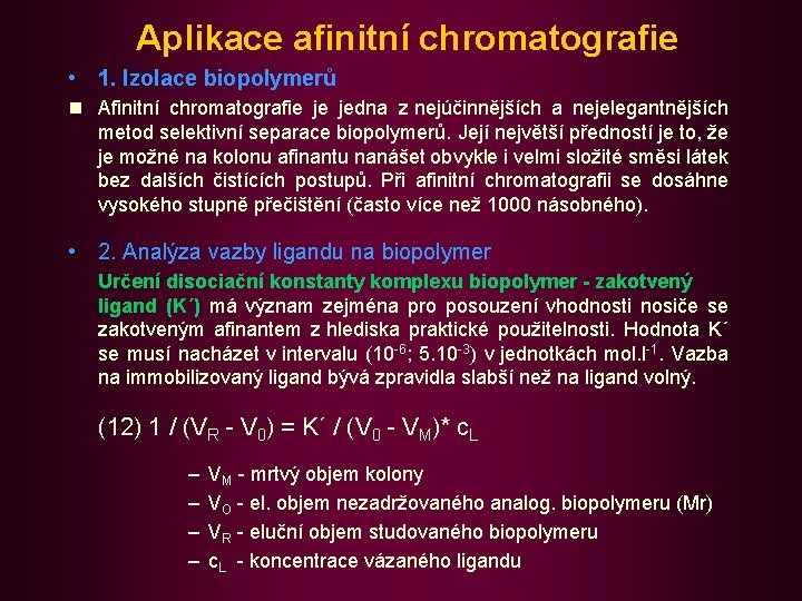 Aplikace afinitní chromatografie • 1. Izolace biopolymerů n Afinitní chromatografie je jedna z nejúčinnějších