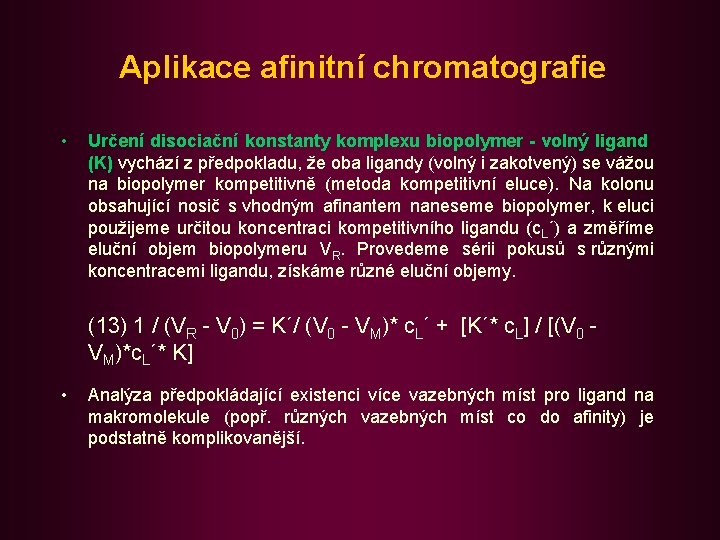 Aplikace afinitní chromatografie • Určení disociační konstanty komplexu biopolymer - volný ligand (K) vychází