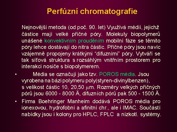 Perfúzní chromatografie Nejnovější metoda (od poč. 90. let) Využívá médií, jejichž částice mají velké