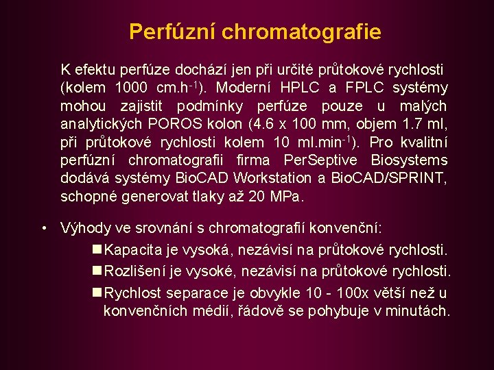 Perfúzní chromatografie K efektu perfúze dochází jen při určité průtokové rychlosti (kolem 1000 cm.