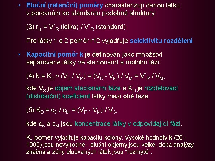  • Eluční (retenční) poměry charakterizují danou látku v porovnání ke standardu podobné struktury: