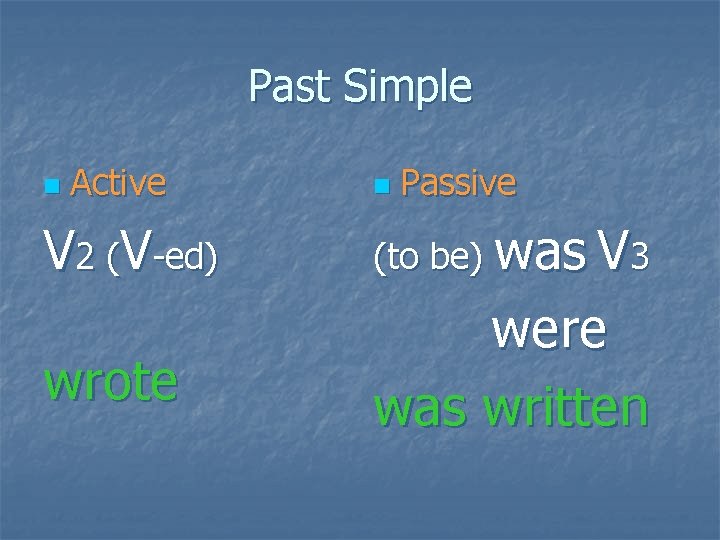 Past Simple n Active n Passive V 2 (V-ed) (to be) was V 3