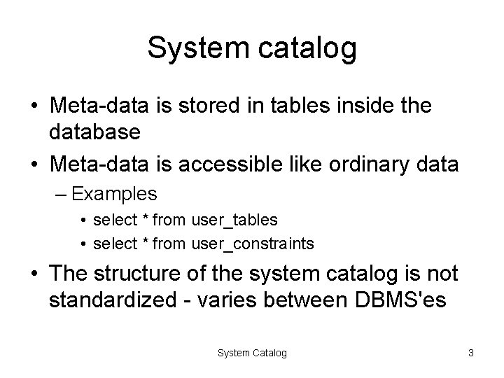 System catalog • Meta-data is stored in tables inside the database • Meta-data is