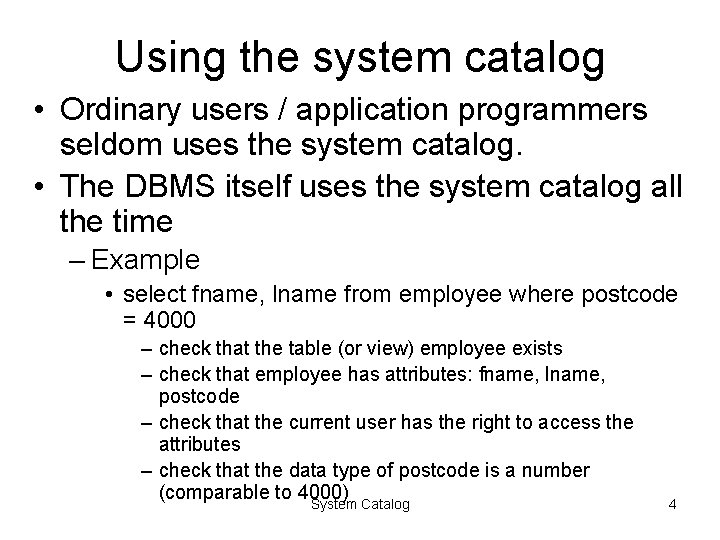 Using the system catalog • Ordinary users / application programmers seldom uses the system