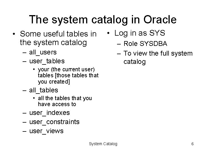The system catalog in Oracle • Some useful tables in the system catalog –