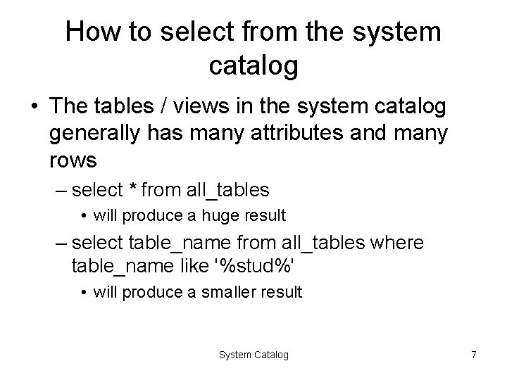 How to select from the system catalog • The tables / views in the