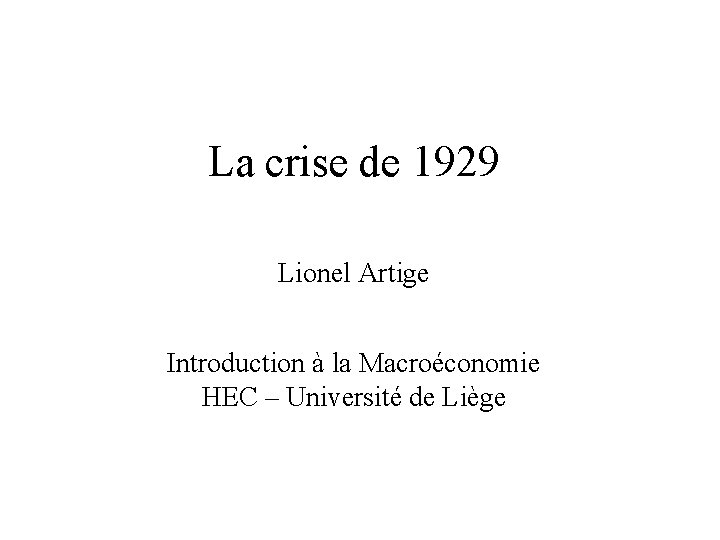 La crise de 1929 Lionel Artige Introduction à la Macroéconomie HEC – Université de