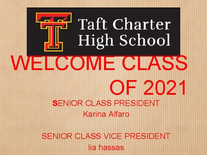 WELCOME CLASS OF 2021 SENIOR CLASS PRESIDENT Karina Alfaro SENIOR CLASS VICE PRESIDENT lia
