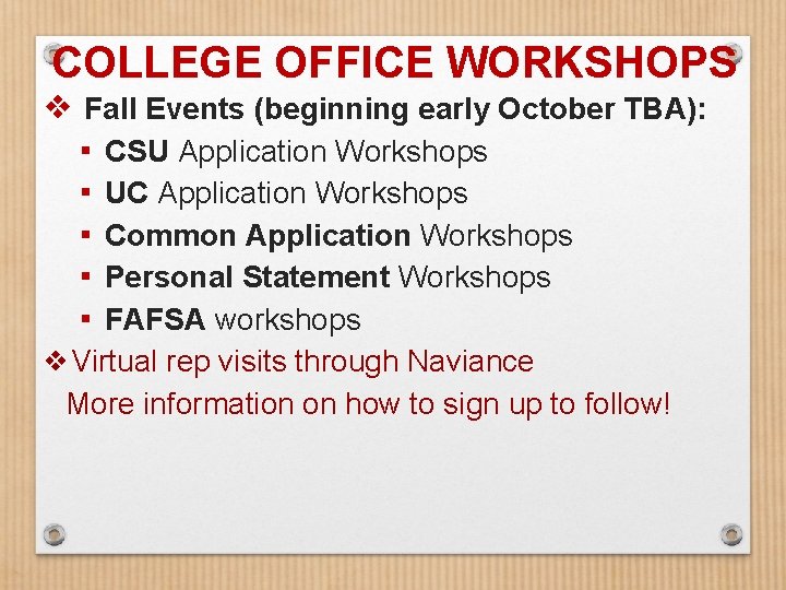 COLLEGE OFFICE WORKSHOPS ❖ Fall Events (beginning early October TBA): ▪ CSU Application Workshops