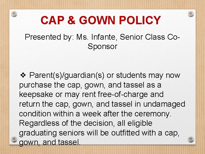 CAP & GOWN POLICY Presented by: Ms. Infante, Senior Class Co. Sponsor ❖ Parent(s)/guardian(s)