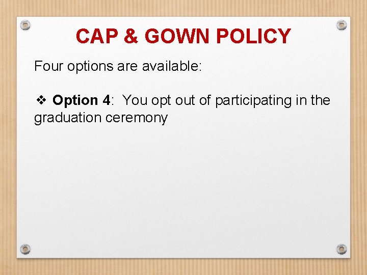 CAP & GOWN POLICY Four options are available: ❖ Option 4: You opt out
