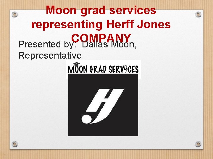 Moon grad services representing Herff Jones COMPANY Presented by: Dallas Moon, Representative 