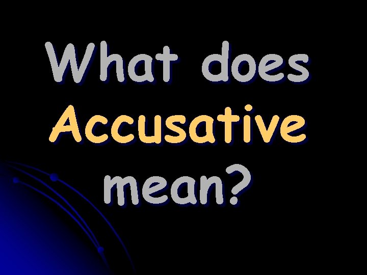 What does Accusative mean? 