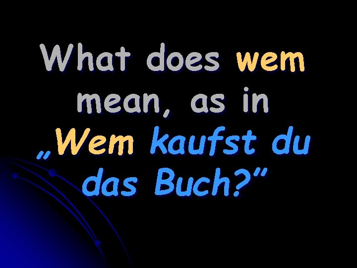 What does wem mean, as in „Wem kaufst du das Buch? ” 