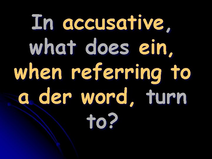 In accusative, what does ein, when referring to a der word, turn to? 