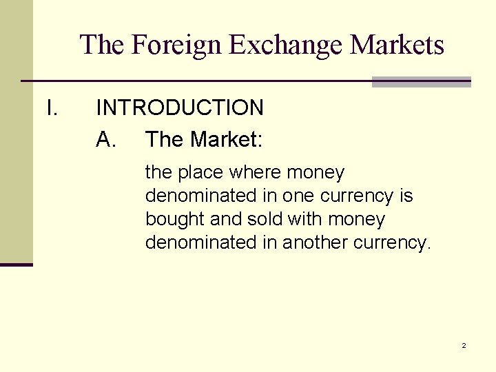 The Foreign Exchange Markets I. INTRODUCTION A. The Market: the place where money denominated