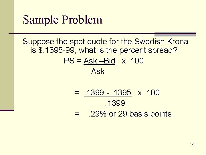 Sample Problem Suppose the spot quote for the Swedish Krona is $. 1395 -99,