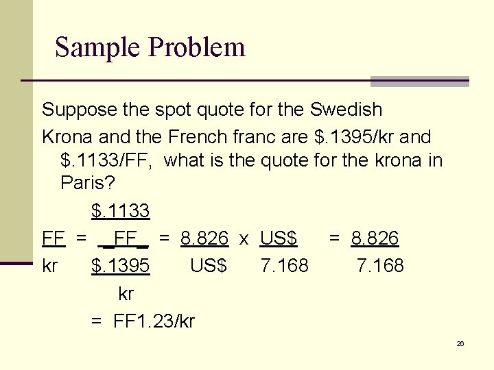 Sample Problem Suppose the spot quote for the Swedish Krona and the French franc