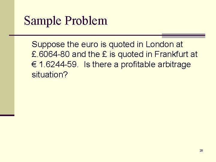 Sample Problem Suppose the euro is quoted in London at £. 6064 -80 and