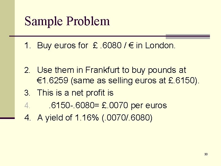 Sample Problem 1. Buy euros for £. 6080 / € in London. 2. Use