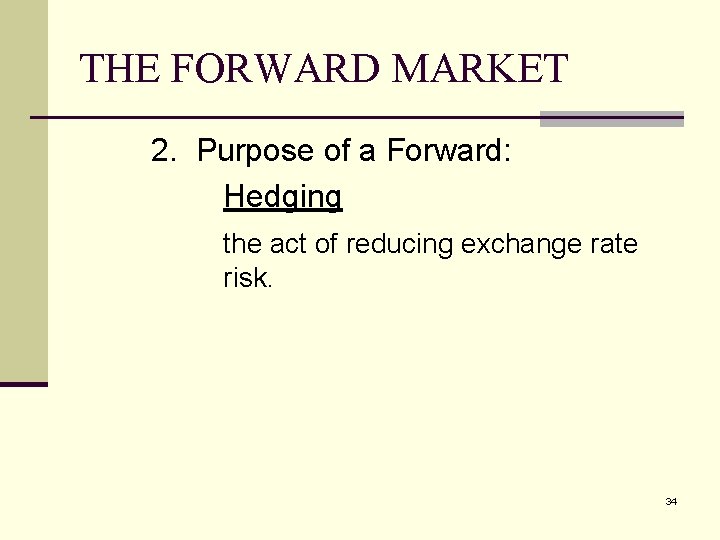 THE FORWARD MARKET 2. Purpose of a Forward: Hedging the act of reducing exchange