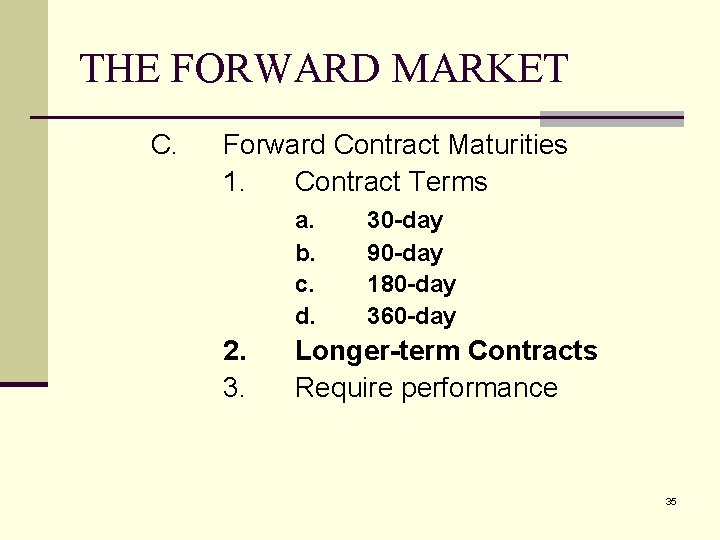 THE FORWARD MARKET C. Forward Contract Maturities 1. Contract Terms a. b. c. d.